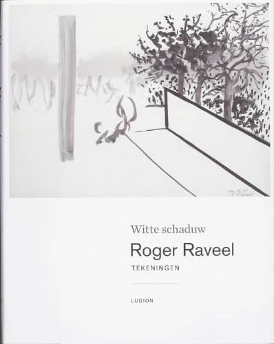 Roger Raveel witte schaduw : tekeningen