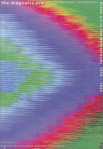 The Magnetic Era Video Art in the Netherlands 1970-1985