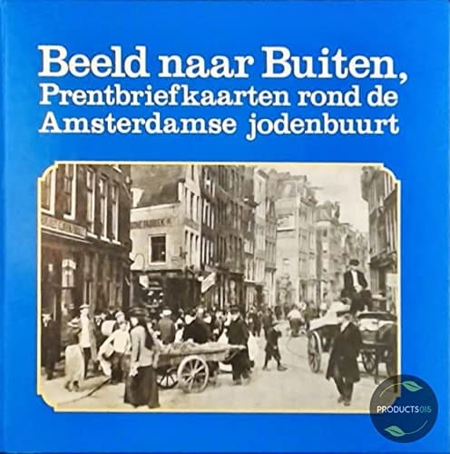 Beeld naar buiten prentbriefkaarten rond de Amsterdamse jodenbuurt : een selectie uit de verzameling Jaap van Velzen