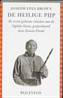 De heilige pijp de zeven geheime rituelen der Oglala-Sioux geopenbaard door Zwarte Eland aan Joseph Epes Brown
