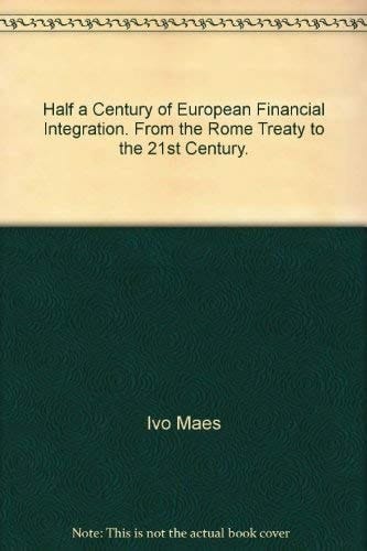 Half a Century of European Financial Integration From the Rome Treaty to the 21st Century
