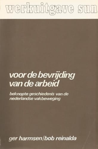 Voor de bevrijding van de arbeid: Beknopte geschiedenis van de Nederlandse vakbeweging (SUN-werkuitgave) (Dutch Edition)
