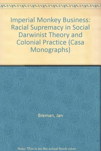 Imperial Monkey Business: Racial Supremacy in Social Darwinist Theory and Colonial Practice (Casa Monographs)