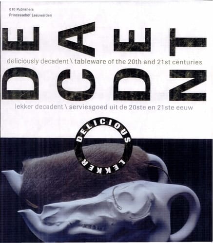 Decadent Deliciously Decadent\tableware of the 20th and 21st Centuries