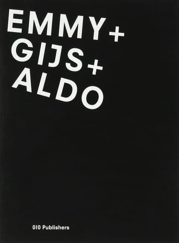 Emmy + Gijs + Aldo [published on the occasion of the exhibition held at the Zuiderzeemuseum, Enkhuizen, 30 October 2010-15 May 2011] Jan Boelen