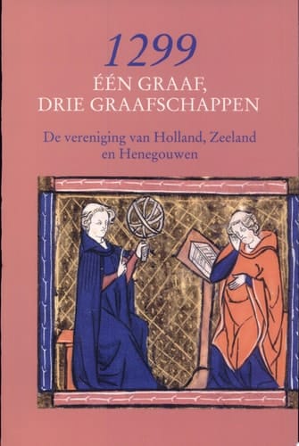 1299, één graaf, drie graafschappen de vereniging van Holland, Zeeland en Henegouwen