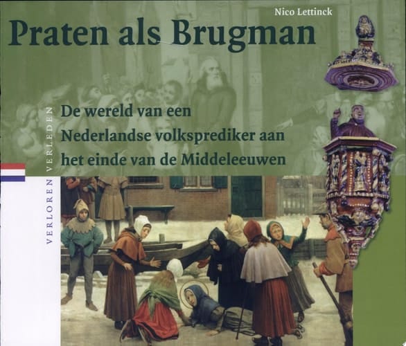 Praten als Brugman de wereld van een Nederlandse volksprediker aan het einde van de Middeleeuwen