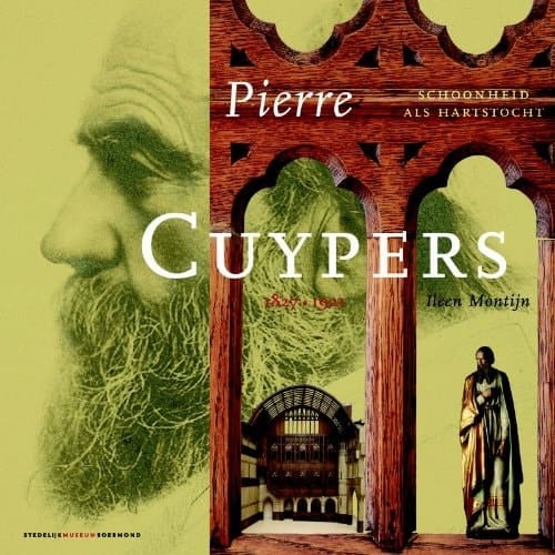 Pierre Cuypers, 1827-1921 schoonheid als hartstocht