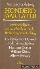 Honderd jaar later essays over schrijvers en geschriften uit de Beweging van Tachtig : Lodewijk van Deyssel, Frederik van Eeden, Herman Gorter, Willem Kloos, Albert Verwey