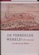 De verbeelde wereld liber amicorum voor Boudewijn Bakker