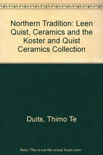 De Noordelijke Traditie Leen Quist, Keramiek & De Keramiekcollectie Koster en Quist