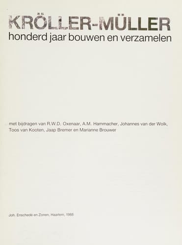 Kröller-Müller - honderd jaar bouwen en verzamelen - Rijksmuseum Kröller-Müller - Otterloo - Met bijdragen van R. W. D. Oxenaar .