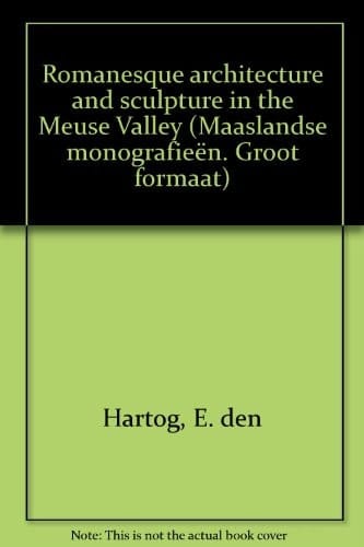 Romanesque architecture and sculpture in the Meuse valley (Maaslandse monografieën. Groot formaat)