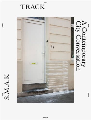 TRACK A Contemporary City Conversation : S.M.A.K. : 41 International Artists at Work in 6 Cluster Areas in Ghent's Inner and Outer City : 12.05-16.09 2012