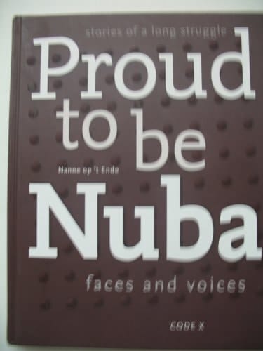 Proud to be Nuba Faces and Voices : Stories of a Long Struggle
