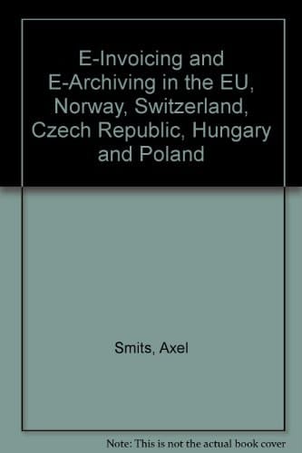 E-Invoicing and E-Archiving in the EU, Norway, Switzerland, Czech Republic, Hungary and Poland