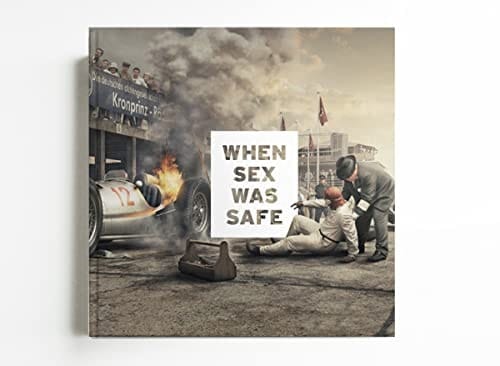 When Sex was Safe and Motor Racing Bloody Dangerous