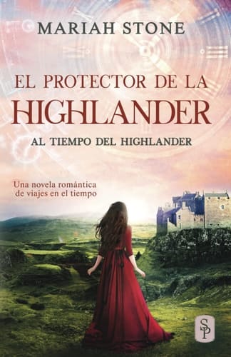 El protector de la highlander: Una novela romántica de viajes en el tiempo en las Tierras Altas de Escocia (Al tiempo del highlander) (Spanish Edition)