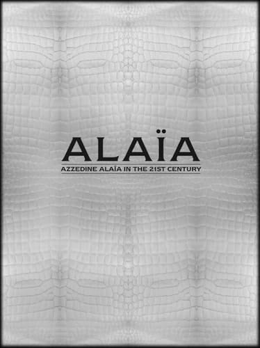 Alaïa Azzedine Alaïa in the 21st Century