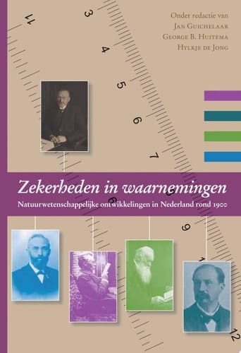 Zekerheden in waarnemingen Natuurwetenschappelijke ontwikkelingen in Nederland rond 1900