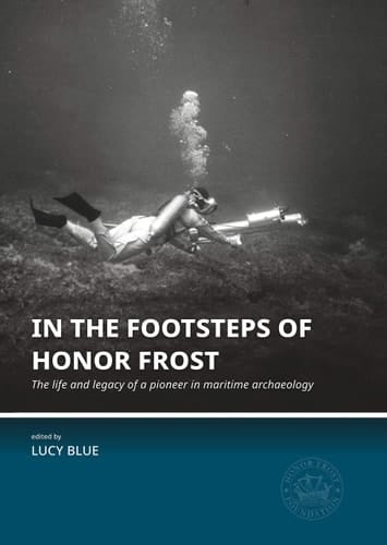 In the Footsteps of Honor Frost The Life and Legacy of a Pioneer in Maritime Archaeology