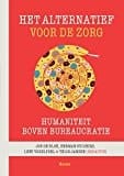 Het alternatief voor de zorg humaniteit boven bureaucratie