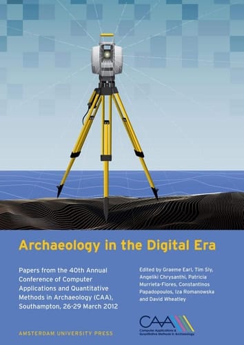 Archaeology in the Digital Era Papers from the 40th Annual Conference of Computer Applications and Quantitative Methods in Archaeology (CAA), Southampton, 26-29 March 2012