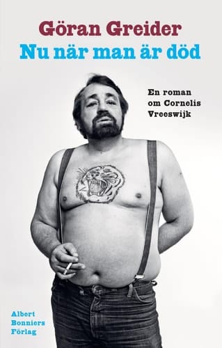 Nu när man är död en roman om Cornelis Vreeswijk