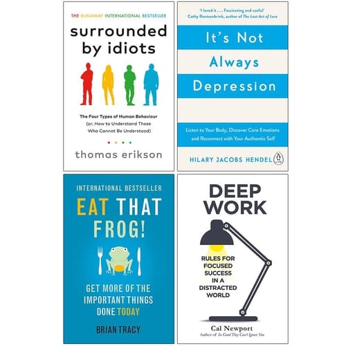 Surrounded by Idiots, It's Not Always Depression, Eat That Frog, Deep Work