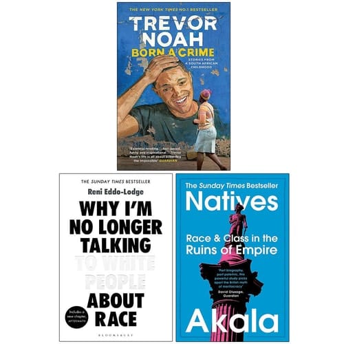 Born A Crime Stories from a South African Childhood, Why I’m No Longer Talking to White People About Race, Natives Race and Class in the Ruins of Empire 3 Books Collection Set
