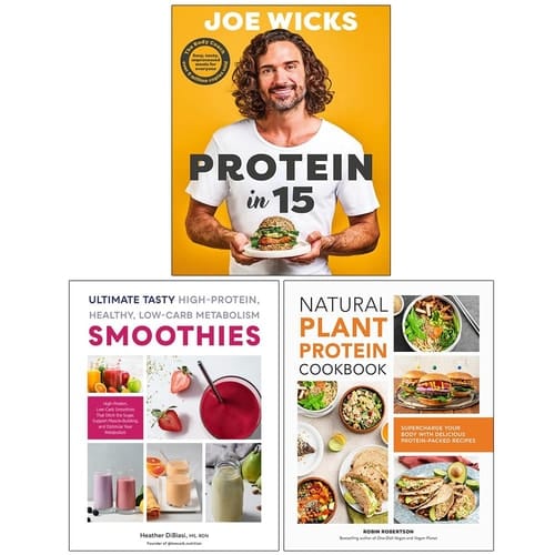 Protein in 15, Ultimate Tasty High Protein Healthy Low- Carb Metabolism Smoothies & Natural Plant Protein Cookbook 3 Books Collection Set