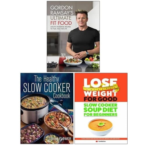 Gordon Ramsay Ultimate Fit Food [Hardcover], Lose Weight For Good Slow Cooker Soup Diet For Beginners and Slow Cooker Diet For Beginners 3 Books Collection Set