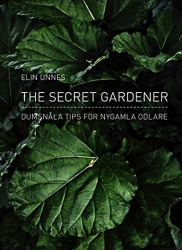 The secret gardener dumsnåla tips för nygamla odlare