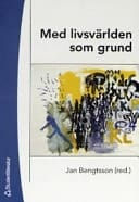 Med livsvärlden som grund - bidrag till utvecklandet av en livsvärldsfenomenologisk ansats i pedagogisk forskning