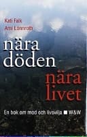 Nära döden--nara livet en bok om mod och livsvilja