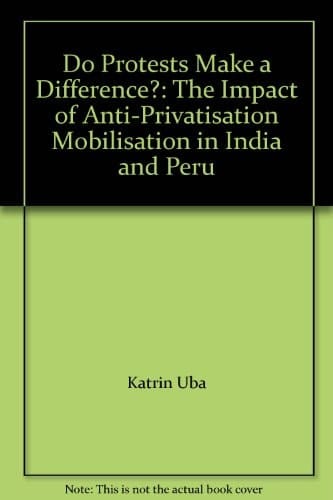 Do Protests Make a Difference?: The Impact of Anti-Privatisation Mobilisation in India and Peru