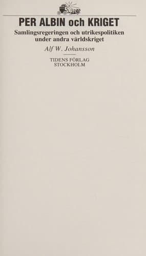Per Albin och kriget: Samlingsregeringen och utrikespolitiken under andra världskriget (Swedish Edition)