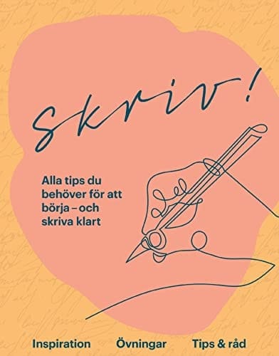 Skriv! Alla tips du behöver för att börja - och skriva klart