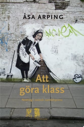 Att göra klass Nedslag i svensk samtidsprosa