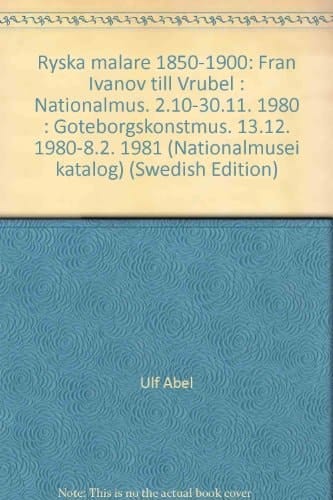 Ryska målare 1850-1900 från Ivanov till Vrubel : Nationalmus. 2.10-30.11. 1980 : Göteborgskonstmus. 13.12. 1980-8.2. 1981
