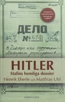 Hitler Stalins hemliga dossier : NKVD:s hemliga dossier sammanställd för Josef V. Stalin av protokoll från förhör med Hitlers personlige adjutant Otto Günsche och hans kammartjänare Heinz Linge, Moskva 1948-49