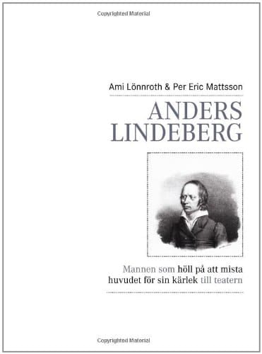 Anders Lindeberg mannen som höll på att mista huvudet för sin kärlek till teatern