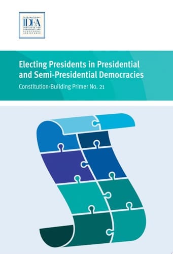 Electing Presidents in Presidential and Semi-Presidential Democracies International IDEA Constitution-Building Primer 21