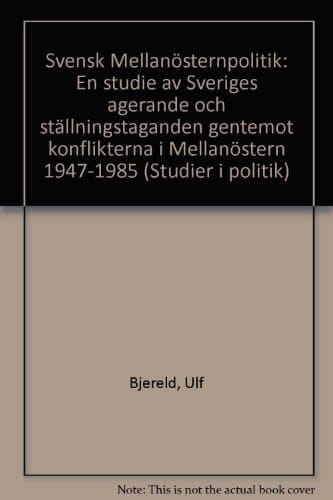 Svensk Mellanösternpolitik: En studie av Sveriges agerande och ställningstaganden gentemot konflikterna i Mellanöstern 1947-1985 (Göteborg studies in politics) (Swedish Edition)