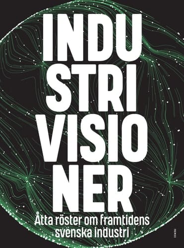 Industrivisioner åtta röster om framtidens svenska industri