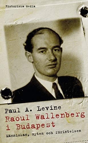 Raoul Wallenberg i Budapest människan, myten och Förintelsen