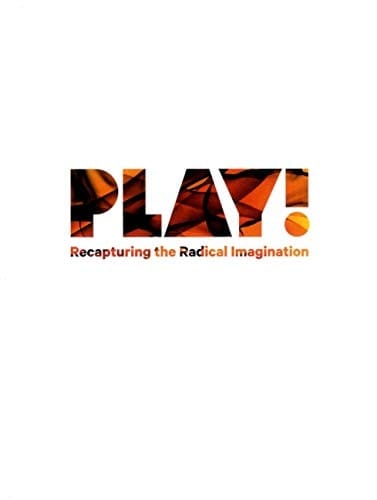 Play! Recapturing the Radical Imagination