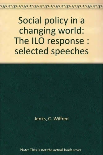 Social Policy in a Changing World The ILO Response : Selected Speeches