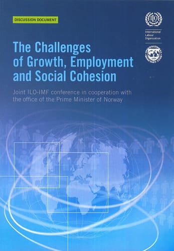 The Challenges of Growth, Employment and Social Cohesion Joint ILO-IMF Conference in Cooperation with the Office of the Prime Minister of Norway