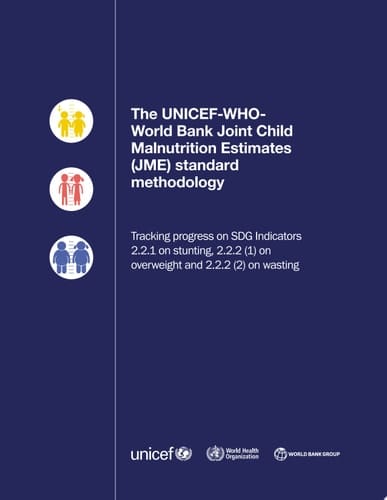 The UNICEF-WHO-World Bank Joint Child Malnutrition Estimates (JME) standard methodology tracking progress on SDG Indicators 2.2.1 on stunting, 2.2.2 (1) on overweight and 2.2.2 (2) on wasting